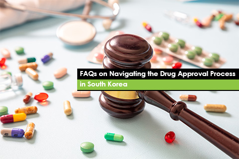 FAQs on Navigating the Drug Approval Process in South Korea